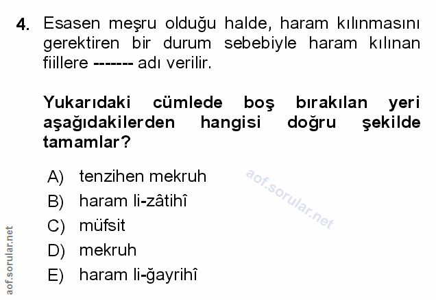 4. soru: Esasen meşru olduğu halde, haram kılınmasını gerektiren bir durum sebebiyle haram kılınan fiillere —- adı verilir. Yu…