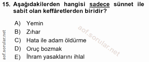15. soru: Aşağıdakilerden hangisi sadece sünnet ile sabit olan keffâretlerden biridir? A) Yemin B) Zihar C) Hata ile adam öldür…