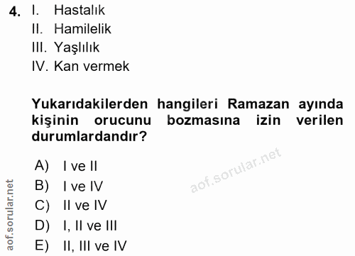 4. soru: I. Hastalık II. Hamilelik IlI. Yaşlılık IV. Kan vermek Yukarıdakilerden hangileri Ramazan ayında kişinin orucunu bozm…