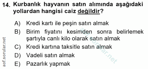 14. soru: Kurbanlık hayvanın satın alımında aşağıdaki yollardan hangisi caiz değildir? A) Kredi kartı ile peşin satın almak B)…