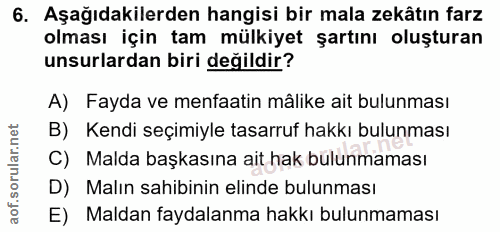 6. soru: Aşağıdakilerden hangisi bir mala zekâtın farz olması için tam mülkiyet şartını oluşturan unsurlardan biri değildir? A…