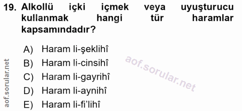 19. soru: Alkollü içki içmek veya uyuşturucu kullanmak hangi tür haramlar kapsamındadır? A) Haram li-şeklihî B) Haram li-cinsih…