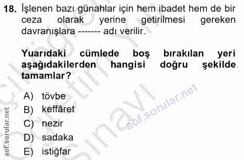 18. soru: İşlenen bazı günahlar için hem ibadet hem de bir ceza olarak yerine getirilmesi gereken davranışlara - - adı verilir.…