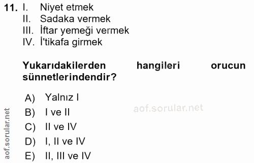 11. soru: I. Niyet etmek Il. Sadaka vermek III. Iftar yemeği vermek IV. İ'tikafa girmek Yukarıdakilerden hangileri orucun sünne…
