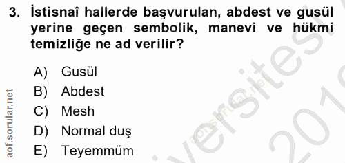 3. soru: İstisnaî hallerde başvurulan, abdest ve gusül yerine geçen sembolik, manevi ve hükmi temizliğe ne ad verilir? A) Gusü…