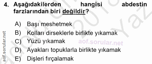 4. soru: Aşağıdakilerden hangisi abdestin farzlarından biri değildir? A) Başı meshetmek B) Kolları dirseklerle birlikte yıkama…