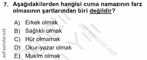 7. soru: Aşağıdakilerden hangisi cuma namazının farz olmasının şartlarından biri değildir? A) Erkek olmak B) Sağlıklı olmak C)…