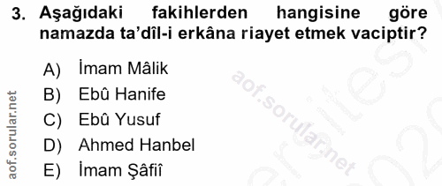 3. soru: Aşağıdaki fakihlerden hangisine göre namazda ta'dil-i erkâna riayet etmek vaciptir? A) Imam Mâlik Ebû Hanife C) Ebû Y…