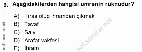 9. soru: Aşağıdakilerden hangisi umrenin rüküdür? A) Tıraş olup ihramdan çıkmak B) Tavaf C) Sa'y D) Arafat vakfesi E) Ihram