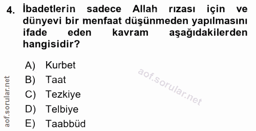 4. soru: Ibadetlerin sadece Allah rızası için ve dünyevi bir menfaat düşünmeden yapılmasını ifade eden kavram aşağıdakilerden…