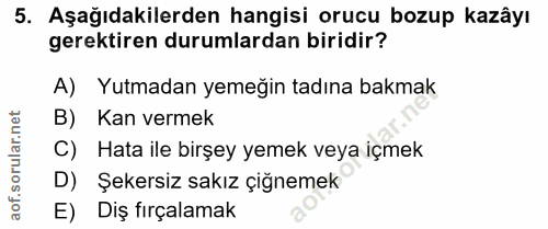 5. soru: Aşağıdakilerden hangisi orucu bozup kazâyı gerektiren durumlardan biridir? A) Yutmadan yemeğin tadına bakmak B) Kan v…