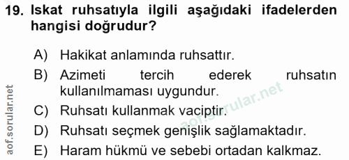 19. soru: Iskat ruhsatıyla ilgili aşağıdaki ifadelerden hangisi doğrudur? A) Hakikat anlamında ruhsattır. B) Azimeti tercih ede…