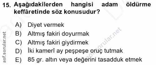15. soru: Aşağıdakilerden hangisi adam öldürme keffâretinde söz konusudur? A) Diyet vermek B) Altmış fakiri doyurmak °4.; C) Al…