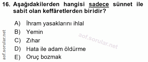 16. soru: Aşağıdakilerden hangisi sadece sünnet ile sabit olan keffâretlerden biridir? A) Ihram yasaklarını ihlal B) Yemin C) Z…