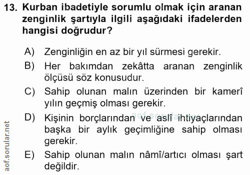 13. soru: Kurban ibadetiyle sorumlu olmak için aranan zenginlik şartıyla ilgili aşağıdaki ifadelerden hangisi doğrudur? A) Zeng…