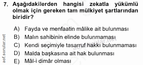 7. soru: Aşağıdakilerden hangisi zekatla yükümlü olmak için gereken tam mülkiyet şartlarından biridir? A) Fayda ve menfaatin m…