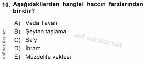 10. soru: Aşağıdakilerden hangisi haccın farzlarından biridir? A) Veda Tavafı B) Şeytan taşlama C) Sa'y D) Ihram E) Müzdelife v…