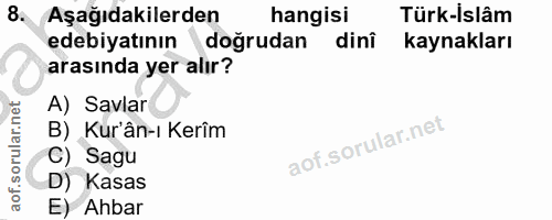 8. soru: Aşağıdakilerden hangisi Türk-İslâm edebiyatının doğrudan dini kaynakları arasında yer alır? A) Savlar B) Kur'ân-ı Ker…