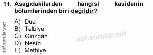 11. soru: Aşağıdakilerden hangisi kasidenin bölümlerinden biri değildir? A) Dua B) Telbiye C) Girizgâh D) Nesîb E) Methiye