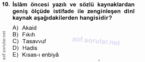 10. soru: Islâm öncesi yazılı ve sözlü kaynaklardan geniş ölçüde istifade ile zenginleşen dinî kaynak aşağıdakilerden hangisidi…