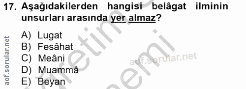 17. soru: Aşağıdakilerden hangisi belâgat ilminin unsurları arasında yer almaz? A) Lugat B) Fesâhat Igrular.net C) Meâni D) Mua…