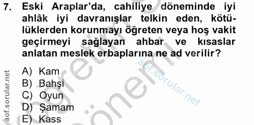 7. soru: Eski Araplar'da, cahiliye döneminde iyi ahlâk iyi davranışlar telkin eden, kötü- lüklerden korunmayı öğreten veya hoş…