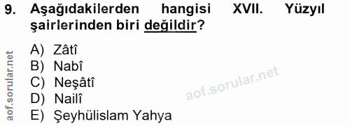 9. soru: Aşağıdakilerden hangisi XVII. Yüzyıl şairlerinden biri değildir? A) Zâtî B) Nabi C) Neşâti D) Naili E) Şeyhülislam Yahya