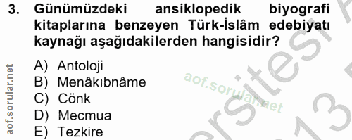 3. soru: Günümüzdeki ansiklopedik biyografi kitaplarına benzeyen Türk-İslâm edebiyatı kaynağı aşağıdakilerden hangisidir? A) A…