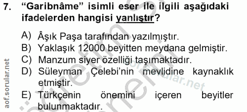 7. soru: "Garibnâme" isimli eser ile ilgili aşağıdaki ifadelerden hangisi yanlıştır? A) Åşık Paşa tarafından yazılmıştır. B) Y…