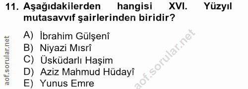 11. soru: Aşağıdakilerden hangisi XVI. Yüzyıl mutasavvıf şairlerinden biridir? A) İbrahim Gülşenî B) Niyazi Mısri lof. C) Üsküd…