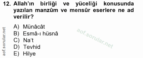 12. soru: Allah'in birliği ve yüceliği konusunda yazılan manzûm ve mensûr eserlere ne ad verilir? A) Münâcât B) Esmâ-ı hüsnâ C)…