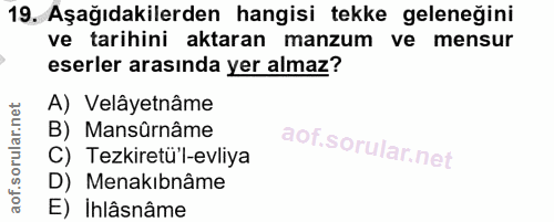 19. soru: Aşağıdakilerden hangisi tekke geleneğini ve tarihini aktaran manzum ve mensur eserler arasında yer almaz? A) Velâyetn…