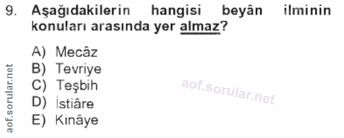9. soru: Aşağıdakilerin hangisi beyân ilminin konuları arasında yer almaz? A) Mecâz B) Tevriye C) Teşbih D) Istiâre E) Kinâye