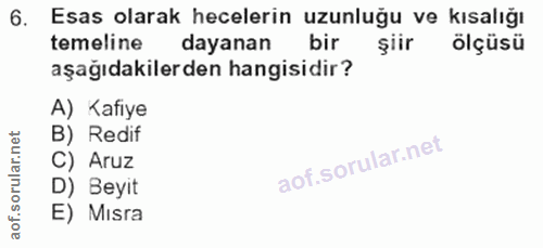 6. soru: Esas olarak hecelerin uzunluğu ve kısalığı temeline dayanan şiir ölçüsü aşağıdakilerden hangisidir? A) Kafiye B) Redi…
