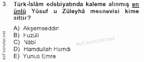 3. soru: Türk-Islâm edebiyatında kaleme alınmış en ünlü Yüsuf u Züleyhâ mesnevisi kime aittir? A) Akşemseddın B) Fuzüli C) Näb…