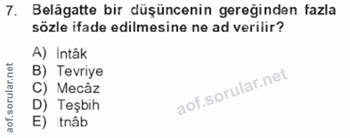 7. soru: Belägatte bir düşüncenin gereğinden fazla sözle ifade edilmesine ne ad verilir? A) Intâk B) Tevriye C) Mecâz D) Teşbi…