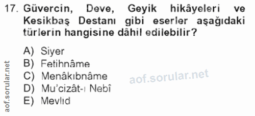 17. soru: Güvercin, Deve, Geyik hikâyeleri ve Kesikbaş Destanı gibi eserler aşağıdaki türlerin hangisine dähil edilebilir? A) S…