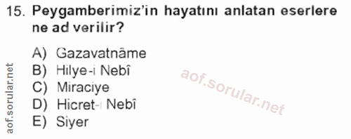 15. soru: Peygamberimiz'in hayatını anlatan eserlere ne ad verilir? A) Gazavatname B) Hilye-i Nebî C) Miraciye D) Hicret- Nebî…