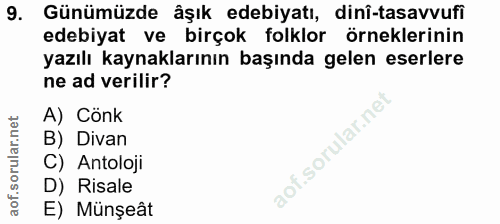 9. soru: Günümüzde âşık edebiyatı, dinî-tasavvufi edebiyat ve birçok folklor örneklerinin yazılı kaynaklarının başında gelen e…