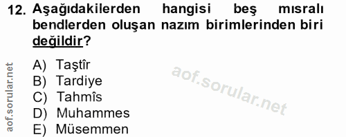 12. soru: Aşağıdakilerden hangisi beş mısralı bendlerden oluşan nazım birimlerinden biri değildir? A) Taştîr B) Tardiye C) Tahm…