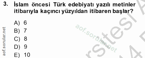 3. soru: İslam öncesi Türk edebiyatı yazılı metinler itibarıyla kaçıncı yüzyıldan itibaren başlar? A) 6 tes B) 7 aof.sorülaron…