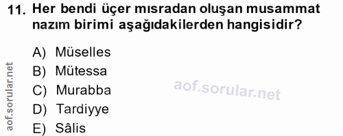 11. soru: Her bendi üçer mısradan oluşan musammat nazım birimi aşağıdakilerden hangisidir? A) Müselles B) Mütessa C) Murabba D)…