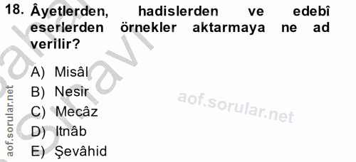 18. soru: Ayetlerden, hadislerden ve edebi eserlerden örnekler aktarmaya ne ad verilir? A) Misâl B) Nesir C) Mecâz D) Itnâb E)…