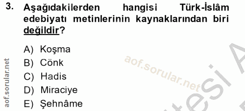 3. soru: Aşağıdakilerden hangisi Türk-İslâm edebiyatı metinlerinin kaynaklarından biri değildir? A) Koşma B) Cönk aof.sorular.…