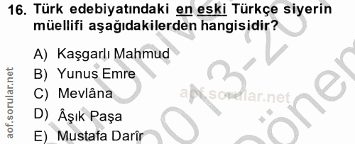 16. soru: Türk edebiyatındaki en eski Türkçe siyerin müellifi aşağıdakilerden hangisidir? A) Kaşgarlı Mahmud B) Yunus Emre C) M…