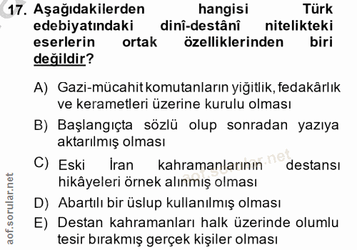 17. soru: Aşağıdakilerden hangisi Türk edebiyatındaki dinî-destânî nitelikteki eserlerin ortak özelliklerinden biri değildir? A…