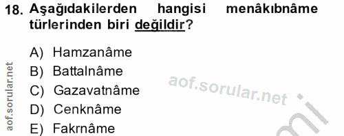 18. soru: Aşağıdakilerden hangisi menâkıbnâme türlerinden biri değildir? A) Hamzanâme B) Battalnâme C) Gazavatnâme D) Cenknâme…