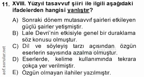 11. soru: XVIII. Yüzyıl tasavvuf şiiri ile ilgili aşağıdaki ifadelerden hangisi yanlıştır? A) Sonraki dönem mutasavvıf şairleri…