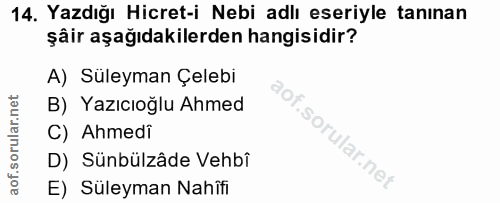 14. soru: Yazdığı Hicret-i Nebi adlı eseriyle tanınan şâir aşağıdakilerden hangisidir? A) Süleyman Çelebi B) Yazıcıoğlu Ahmed C…