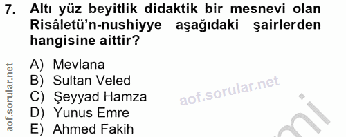 7. soru: Altı yüz beyitlik didaktik bir mesnevi olan Risâletü'n-nushiyye aşağıdaki şairlerden hangisine aittir? A) Mevlana B)…